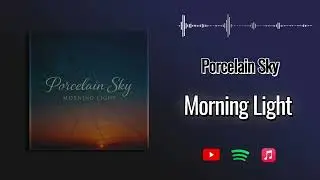 Porcelain Sky - Morning Light (Official Audio)