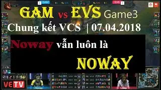 GAM vs EVS v&aacute;n 3 [07.04.2018] | Chung Kết | VCS M&ugrave;a Xu&acirc;n 2018