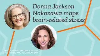 Mapping COVID-19 Brain Related Stress with Donna Jackson Nakazawa #129 | 15 Minute Matrix