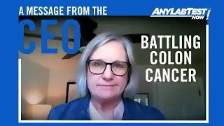Battling Colon Cancer Together | A Message from Any Lab Test Now's CEO