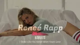 Reneé Rapp - I Think I Like You Better When You're Gone | AdbeatS Remix