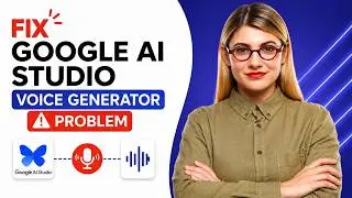 How to Fix Google AI Studio Voice Generator Problem