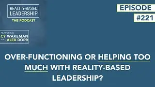 Over-functioning or Helping Too Much with Reality-Based Leadership?