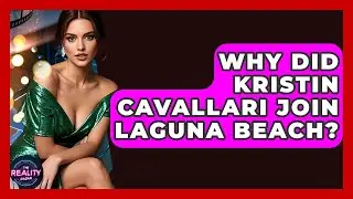 Why Did Kristin Cavallari Join Laguna Beach? | The Reality Radar