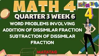 GRADE 4 MATH 4 QUARTER 3 WEEK 6 // WORD PROBLEMS INVOLVING ADDITION OF DISSIMILAR FRACTIONS