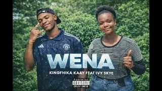 Kingfhika Kaay ft Ivy Skye - Wena (official audio)
