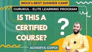 INDIA's BEST SUMMER CAMP | GURUKUL - ELITE LEARNING PROGRAM | Is This a Certified Course?