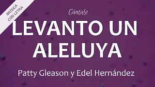 C0184 LEVANTO UN ALELUYA - Patty Gleason y Edel Hern&aacute;ndez (Letra)