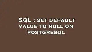 SQL : set default value to null on postgresql