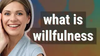 Willfulness | meaning of Willfulness