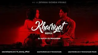 KHAIRIYAT REMIX |DJ AJITH & DJ PRASANNA| Devaraj Gowda Visuals