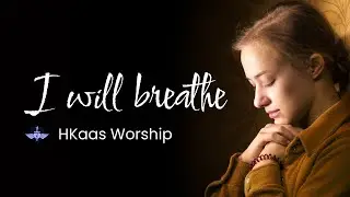 I Will Breathe - H Kaas Worship