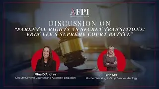 Parental Rights vs Secret Transitions: Erin Lee&rsquo;s Supreme Court Battle | AFPI Interview