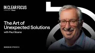 In Clear Focus: The Art of Unexpected Solutions with Paul Sloane