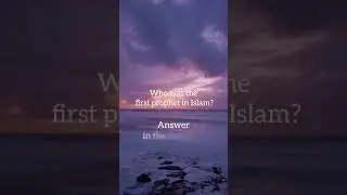 Who was the first prophet in Islam?