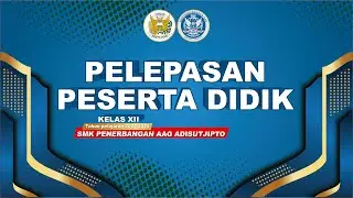 PELEPASAN PESERTA DIDIK KELAS XII TAHAUN PELAJARAN 2024/2025 SMK PENERBANGAN AAG ADISUTJIPTO