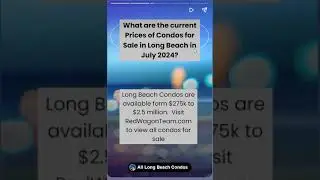Long Beach Condos Market Update: June 2024 Insights