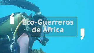 Documental | Los guerreros ecologistas de &Aacute;frica