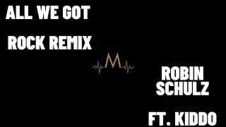 Mapho - All We Got (Robin Schulz Ft. KIDDO Rock Remix)