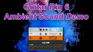 Guitar Rig 6 - Ambient Sound Demo 🎸