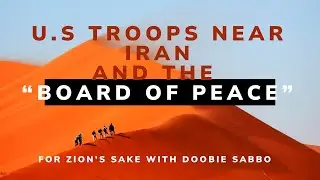 U.S.  Military Off the Coast of Iran and the Board of Peace: For Zion's Sake Episode 18.