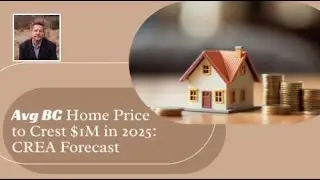 Avg BC Home Price to Crest $1M in 2025: CREA Forecast