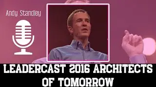 Charles Andrew Stanley - Leadercast 2016 Architects of Tomorrow | ANDY STANLEY 2023