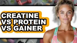 Creatine vs Protein vs Gainer - Which is Better?