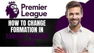 Как изменить формацию в Fantasy Premier League (полное руководство)