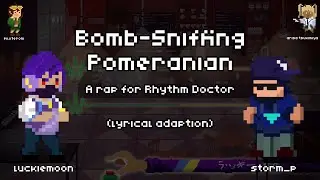 A Rap for Rhythm Doctor - Bomb-Sniffing Pomeranian - stinkbug & coda (lyrical adaption)