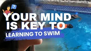 Why Your Mind is Key to Learning to Swim&nbsp;| Mastering Calmness
