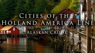 Cities of the Holland America Line Alaskan Cruise