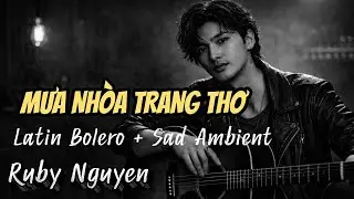 CK Mới - MƯA NHÒA TRANG THƠ | Có những nỗi buồn chỉ cơn mưa mới hiểu... - Ruby Nguyen
