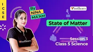States of Matter | Processes of State Change | ICSE Class 5 Science | Session 3 - Swiflearn
