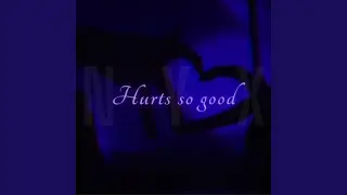 Hurts so good