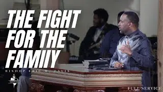 The Fight for the Family | Bishop Eric Davis | Full Service