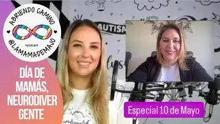 Abriendo Camino T3 Ep#05 D&iacute;a de mam&aacute;s, Neurodivergente ft. Gaby Bravo #Especial10deMayo