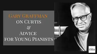 Gary Graffman's Advice on Curtis Auditions
