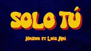 Nazuu x Luis Mai - Solo T&uacute; | Visualizer 