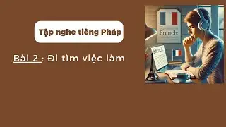 Tập nghe tiếng Pháp - Bài 2 : Đi tìm  việc làm