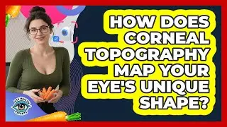 How Does Corneal Topography Map Your Eye's Unique Shape? - Eye Health Experts