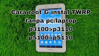 Cara root dan install TWRP Tanpa pc/laptop samsung tab 2 p3100/p3110/p5100/p5110