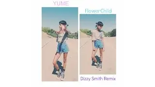YUME - FlowerChild (Dizzy Smith Remix)