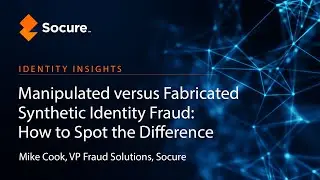 Identity Insights |  Manipulated vs Fabricated Synthetic Identity Fraud: How to Spot the Difference
