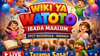 WIKI YA WATOTO FPCT BUZURUGA MWANZA KAMBI YA WAEBRANIA