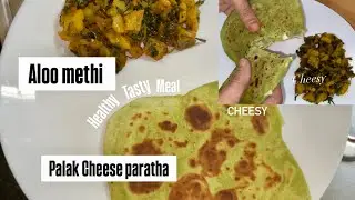 Palak cheese paratha with aloo Methi in 20 mins| Healthy meal ideas 