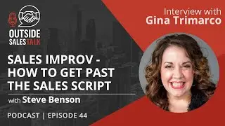 Sales Improv: How to Get Past the Sales Script - Outside Sales Talk with Gina Trimarco