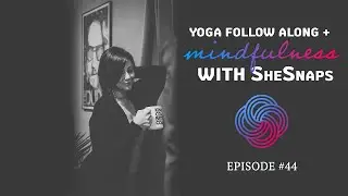 Yoga Follow Along + Mindfulness w/ SheSnaps | Ep. 44 #ywaCENTER