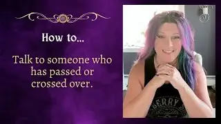 How to talk to someone who has passed or crossed over.