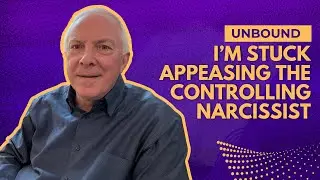 Unbound:  I'm Stuck Appeasing The Controlling Narcissist